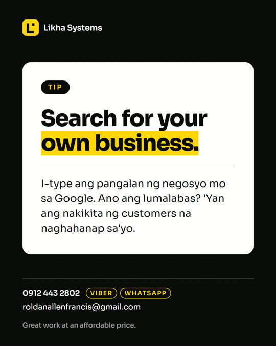 Tip: search for your own business on Google and see what customers find.